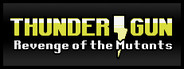 Thunder Gun: Revenge of the Mutants