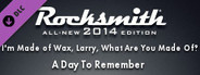 Rocksmith® 2014 – A Day To Remember - “I’m Made of Wax, Larry, What Are You Made Of?”