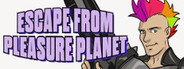 Escape from Pleasure Planet