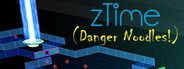 zTime (Danger Noodles!)