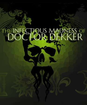 The Infectious Madness of Doctor Dekker