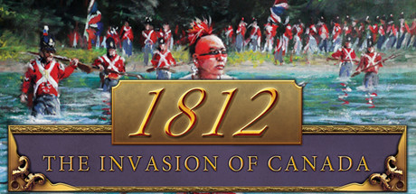 1812: The Invasion of Canada header image