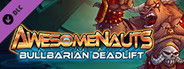 Awesomenauts - Bullbarian Deadlift Skin