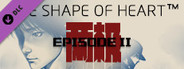 The Shape Of Heart - Episode II