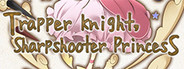 Trapper Knight, Sharpshooter Princess