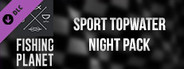 Fishing Planet: Sport Topwater Night Pack