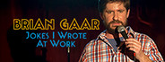 Brian Gaar: Jokes I Wrote At Work