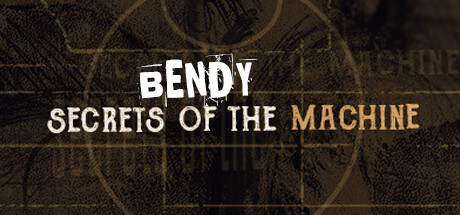 Bendy: Secrets of the Machine Cover Image