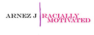 Arnez J: Racially Motivated