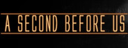 A SECOND BEFORE US