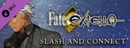 Fate/EXTELLA - Slash and Connect