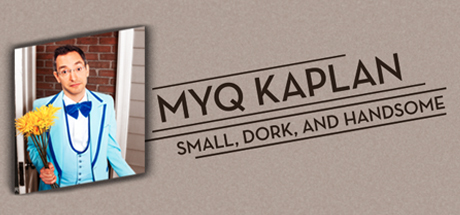 Myq Kaplan: Small, Dork, and Handsome banner