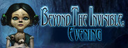 Beyond the Invisible: Evening