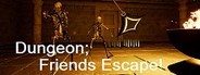 Dungeon; Friends Escape!