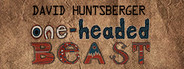 David Huntsberger: One Headed Beast