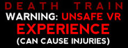 DEATH TRAIN - Warning: Unsafe VR Experience