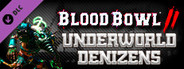 Blood Bowl 2 - Underworld Denizens