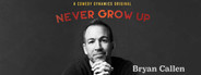 Bryan Callen: Never Grow Up