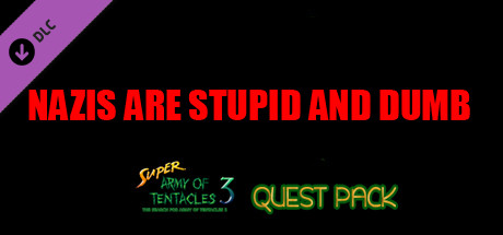 Super Army of Tentacles 3, Charity Quest Pack: NAZIS ARE STUPID AND DUMB banner image