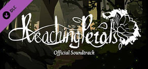 Reaching for Petals - Official Soundtrack