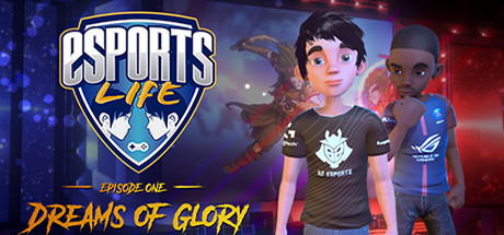 Esports Life: Ep.1 - Dreams of Glory Cover Image