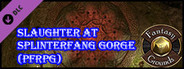Fantasy Grounds - Slaughter at Splinterfang Gorge (PFRPG)