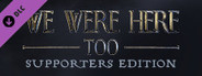 We Were Here Too: Supporter Edition