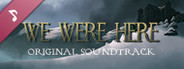 We Were Here: Original Soundtrack