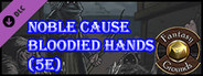 Fantasy Grounds - Noble Cause, Bloodied Hands (5E)