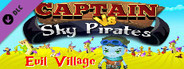 Captain vs Sky Pirates - Evil Village