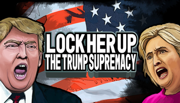 Lock Her Up The Trump Supremacy On Steam Lock Her Up The Trump Supremacy On Steam