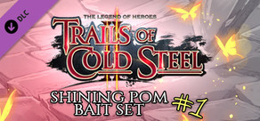 The Legend of Heroes: Trails of Cold Steel II - Shining Pom Bait Set 1