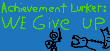 Achievement Lurker: We Give Up! Cover Image