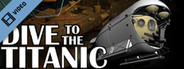 Dive to the Titanic Trailer
