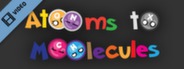 Atooms to Moolecules Trailer