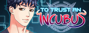 To Trust an Incubus