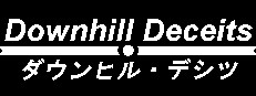 Downhill Deceits