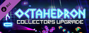 OCTAHEDRON: Collector's Upgrade