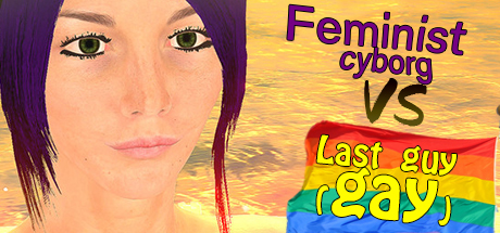 Feminist Cyborg Vs Last guy(gay)