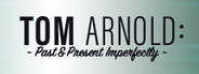 Tom Arnold: Past & Present Imperfectly