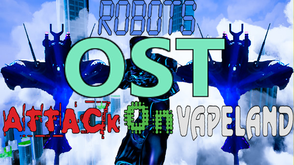 Robots Attack On Vapeland - OST for steam Robots Attack On Vapeland - OST for steam