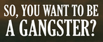 So, You Want To Be A Gangster? #0