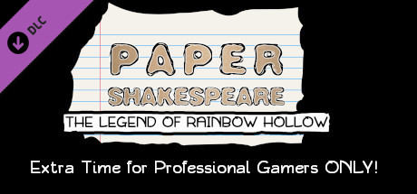 Paper Shakespeare: The Legend of Rainbow Hollow: Extra Time for Professional Gamers Only