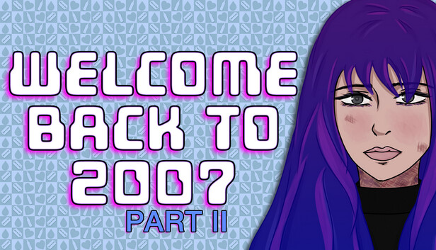 Welcome Back To 2007 Part II on Steam