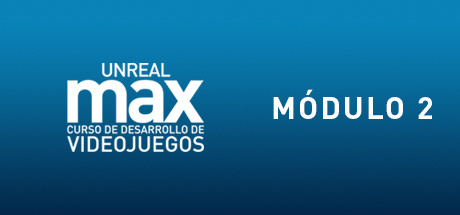 Unreal MAX: Curso básico de Gamedev: Módulo Nº 2 banner