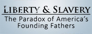 Liberty & Slavery: The Paradox of America's Founding Fathers