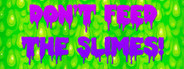 Don't Feed The Slimes!