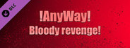 AnyWay! - Bloody revenge!