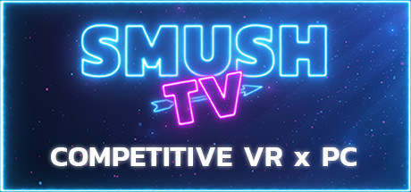 SMUSH.TV - Competitive VR x PC Action header image