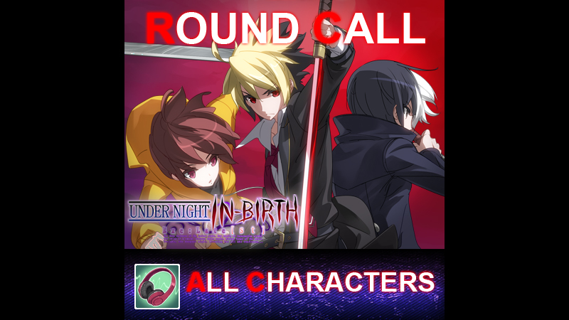 UNDER NIGHT IN-BIRTH ExeLate[st] - Round Call All Characters #0